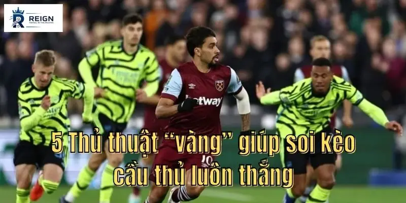Cược Cầu Thủ Là Gì? 5 Thủ Thuật Soi Kèo Player Props Hiệu Quả Nhất 3 5 Thu thuat vang giup soi keo cau thu luon thang.jpg